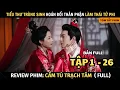 Download Lagu Review Phim Cẩm Tú Trạch Tâm | Bản Full ( Tập 1-26) | Cô Gái Trùng Sinh Trở Thành Thái Tử Phi