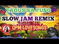 Download Lagu Slow Jam Remix ||Tagus Sa Puso || Opm Lovesongs #remix #opmlovesong #slowjam