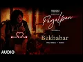 Bekhabar (Full Song): Vishal Mishra | MARO | PAGALPAN 