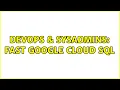 DevOps SysAdmins Fast Google Cloud SQL