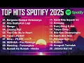 Download Lagu TOP HITS SPOTIFY 2025 || TOP SPOTIFY INDONESIA 2025 || LAGU HITS SPOTIFY 2025 THE BEST