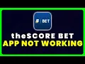 Score Bet App Not Working How to Fix theScore Bet App Not Working