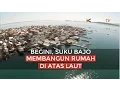 Download Lagu Begini, Suku Bajo Membangun Rumah di Atas Laut