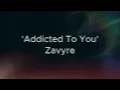 Zavyre - Addicted To You (Lyrics)