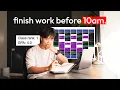 how I finish all my work BEFORE 10am master time management