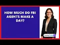 How Much Do FBI Agents Make A Day