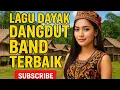 Download Lagu LAGU DAYAK DANGDUT BAND TERBAIK