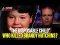 The disposable child who killed Brandy Hutchins