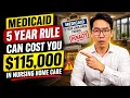 The Medicaid 5 Year Rule Can Cost You 115 000 in Nursing Home Care