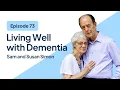Caregiver Chats Episode 73 What It Means to Live Well with Dementia with Sam and Susan Simon