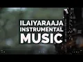 Ilaiyaraaja Instrumental BGM - for study ,work, reading - Ilaiyaraaja instrumental Playlist