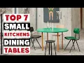 Small Kitchen Dining Tables - 7 Best Choices