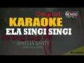 Download Lagu Ela Singi Singi  AMELIA SANTY Karaoke