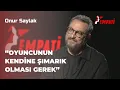 Onur Saylak - Oyuncunun Kendine Simarik Olmasi Gerek Empati