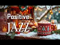 Positive Winter Jazz Cafe ❄️ Happy Lightly Morning Jazz \u0026 Exquisite Bossa Nova Piano to Work, Study