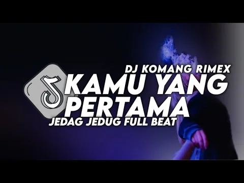 Download MP3 Dj Kamu Memang Yang Pertama Jedag Jedug Hantakan Viral Tiktok terbaru 2023 Dj Komang Rimex