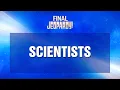 Scientists Final Jeopardy JEOPARDY