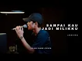Lagu SAMPAI KAU JADI MILIKKU - JUDIKA | Adlani Rambe (Cover)