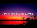 Download Lagu KAKA RINDU KO ADE SAYANG-Lirik Lagu@LirikTimur01