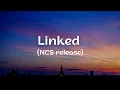 Download Lagu Linked Lyrics [NCS Release]