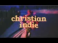 a christian indie playlist to fix your eyes on Him ☀️🕊️