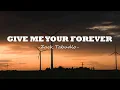 Download Lagu Zack Tabudlo - Give Me Your Forever (Lyrics)
