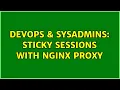 DevOps SysAdmins Sticky sessions with Nginx proxy 2 Solutions