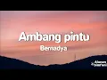 Lagu Bernadya - Ambang Pintu (Video Lirik)