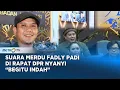 Lagu Suara Merdu Fadly  Nyanyi Lagu 'Begitu Indah' Getarkan Hati Anggota DPR