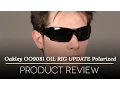Oakley OO9081 OIL RIG UPDATE Polarized Sunglasses Review