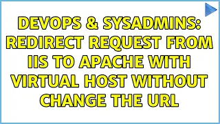 DevOps SysAdmins Redirect request from IIS to apache with virtual host without change the URL