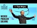 Wicked Problem Solving with Tom Wujec Problem Solved