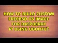How to build custom FreeBSD os Image for Raspberry Pi using Ubuntu