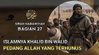 Kisah Nabi Muhammad SAW | Keislaman Khalid bin Walid | Sirah Nabawiyah eps.27