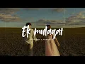 Ek Mulaqat (Slowed + Reverb) Mashup | Jubin Nautiyal x Arijit Singh | Sad Lofi Vibes
