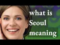 Seoul meaning of Seoul