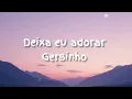 Deixa eu adorar Gersinho (Lyric vídeo)