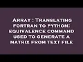 Array Translating fortran to python equivalence command used to generate a matrix from text file