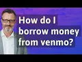 How do I borrow money from venmo