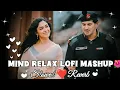 Download Lagu MIND RELAX LOVE SONG💕 | MIND RELAX LOFI MASHUP | MIND FRESH LOFI 🥰 | Love Mashup |#nonstoplofimashup