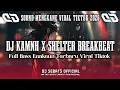Lagu DJ KAMNH X SHELTER BREAKBEAT FULL BASS ENAFF || TERBARU VIRAL TIKTOK 2026