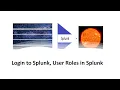 Splunk Certified User Session 3 Login to Splunk User Roles in Splunk
