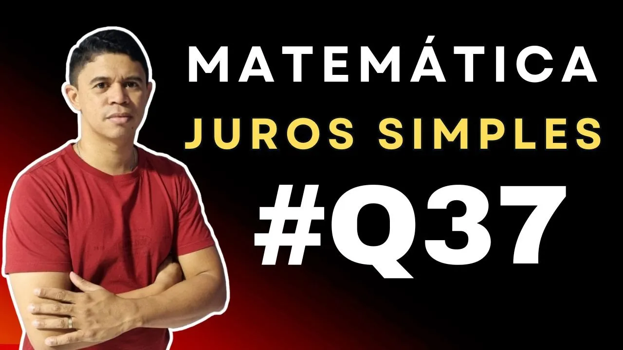 Juros Simples foco em Concursos - Questão 37