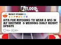 AITA for refusing to wear a wig in my brother s wedding Daily Reddit Update