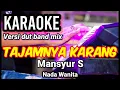 Download Lagu TAJAMNYA KARANG - Mansyur S | Karaoke dut band mix nada wanita | Lirik