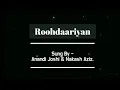 Roohdaariyan Song | Sung By - Anandi Joshi \u0026 Nakash Aziz | full Song Lyrics | @pg_videostation