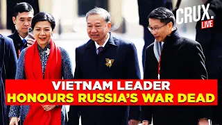 Russia LIVE | Vietnam’s To Lam Meets Putin In Moscow, Lays Wreath At Tomb Of Unknown Soldier | Crux