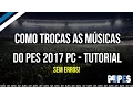 Como trocar as músicas - PES 2017 PC