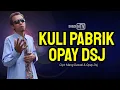 Download Lagu KULI PABRIK - Opay DSJ _ [ Video Lirik ]