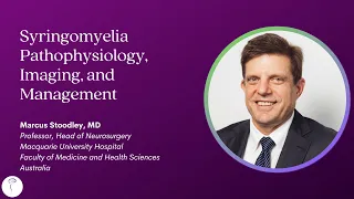 Dr. Marcus Stoodley—Syringomyelia Pathophysiology, Imaging, and Management